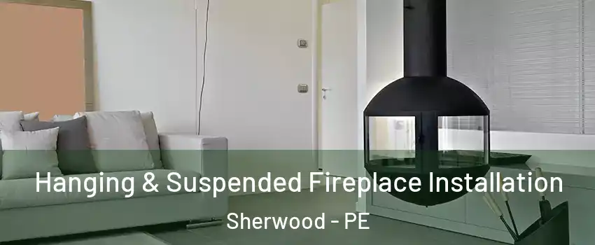 Hanging & Suspended Fireplace Installation Sherwood - PE