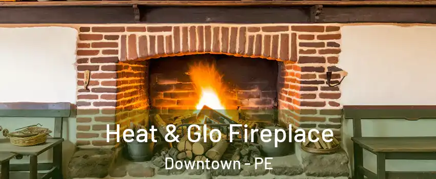  Heat & Glo Fireplace Downtown - PE