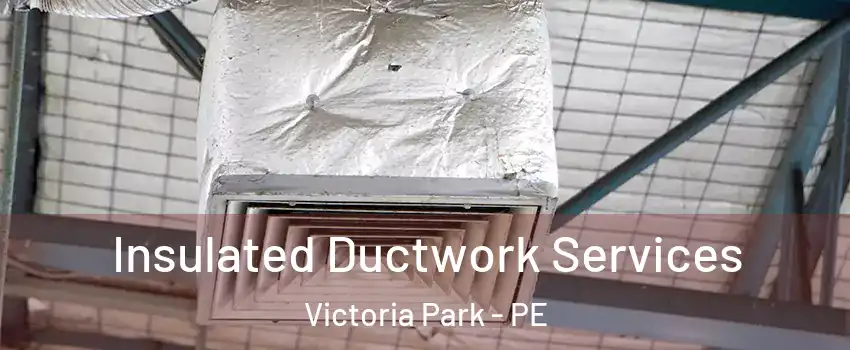 Insulated Ductwork Services Victoria Park - PE