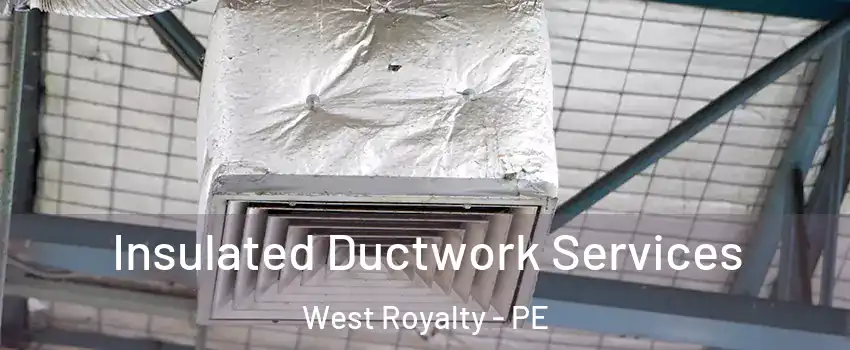  Insulated Ductwork Services West Royalty - PE