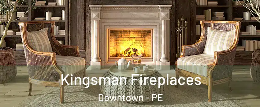 Kingsman Fireplaces Downtown - PE