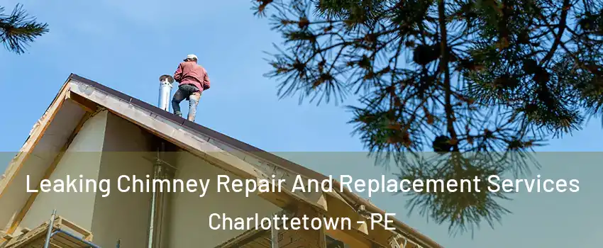  Leaking Chimney Repair And Replacement Services Charlottetown - PE