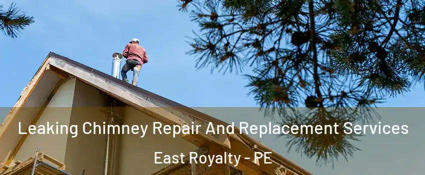  Leaking Chimney Repair And Replacement Services East Royalty - PE