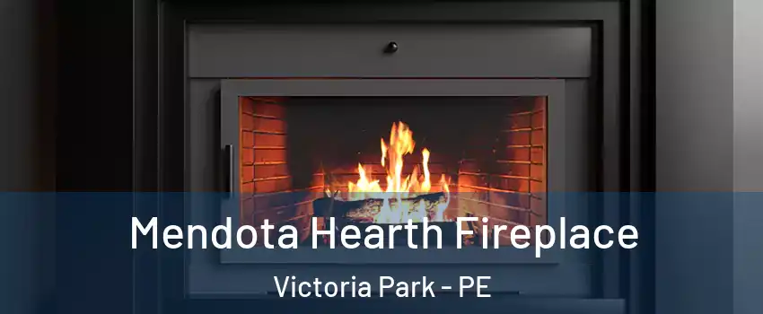Mendota Hearth Fireplace Victoria Park - PE