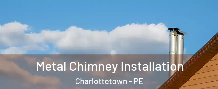  Metal Chimney Installation Charlottetown - PE