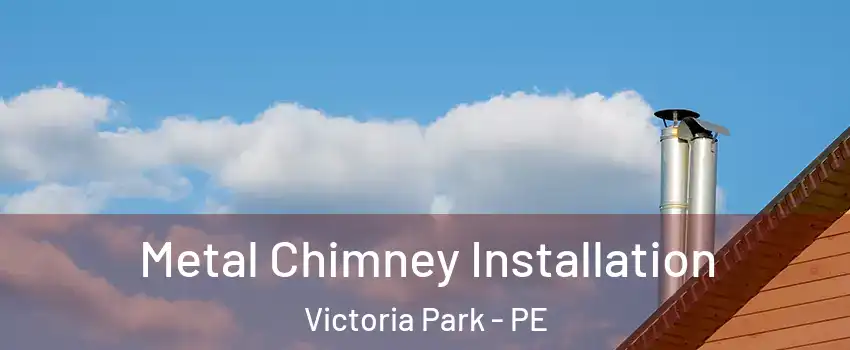  Metal Chimney Installation Victoria Park - PE