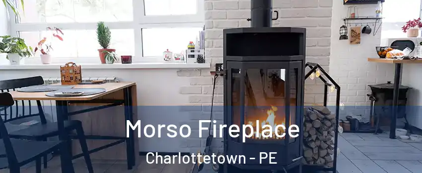  Morso Fireplace Charlottetown - PE