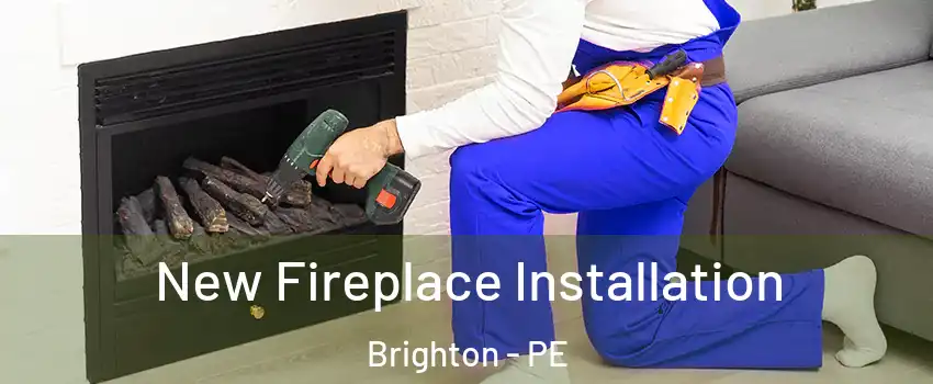 New Fireplace Installation Brighton - PE