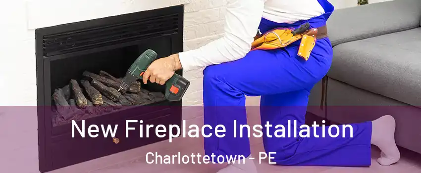 New Fireplace Installation Charlottetown - PE