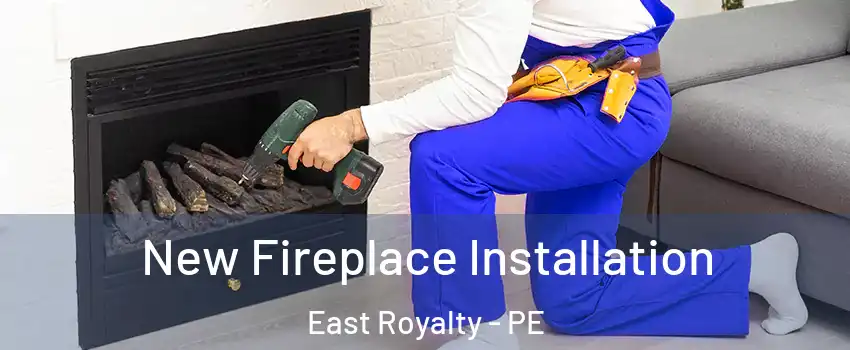 New Fireplace Installation East Royalty - PE