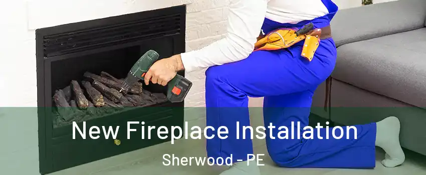 New Fireplace Installation Sherwood - PE