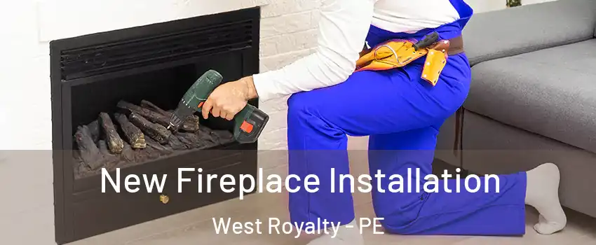 New Fireplace Installation West Royalty - PE