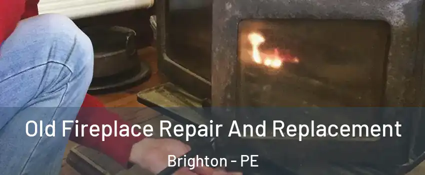  Old Fireplace Repair And Replacement Brighton - PE