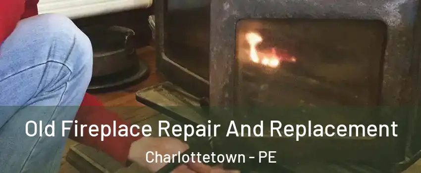  Old Fireplace Repair And Replacement Charlottetown - PE