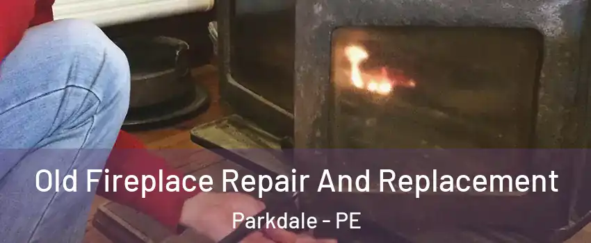  Old Fireplace Repair And Replacement Parkdale - PE