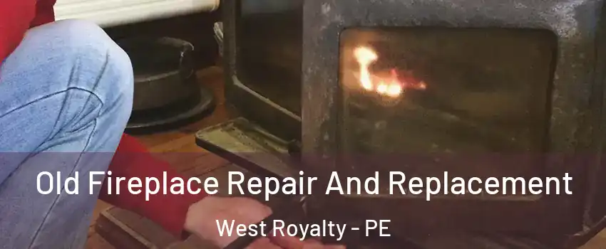  Old Fireplace Repair And Replacement West Royalty - PE