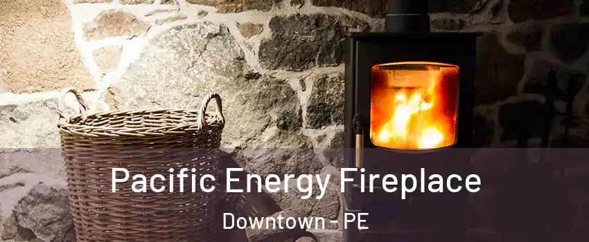  Pacific Energy Fireplace Downtown - PE