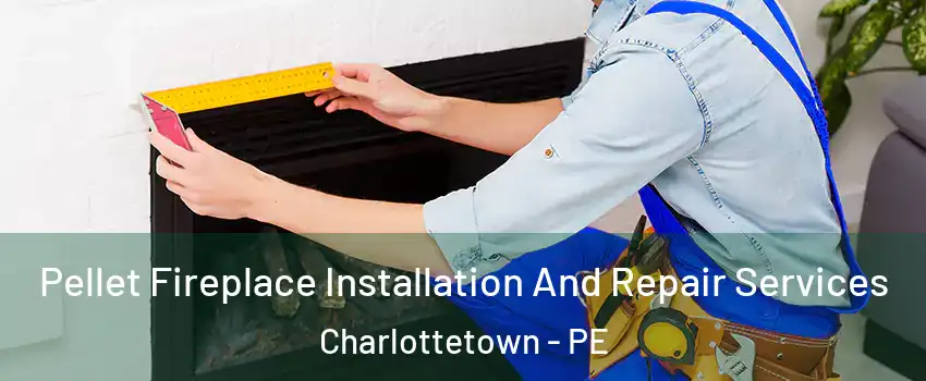  Pellet Fireplace Installation And Repair Services Charlottetown - PE