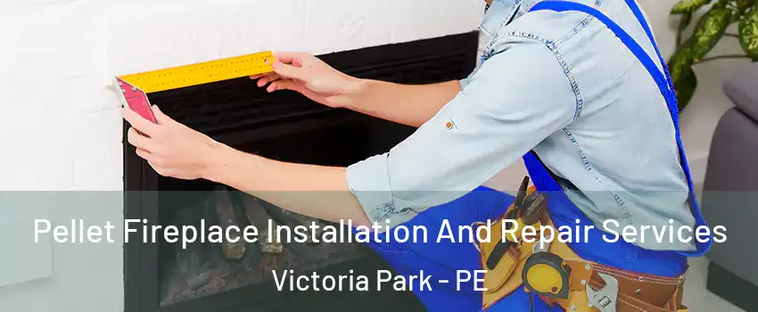  Pellet Fireplace Installation And Repair Services Victoria Park - PE