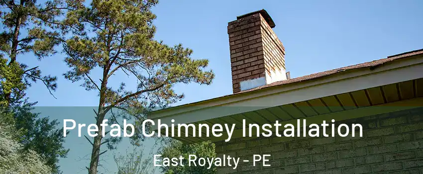  Prefab Chimney Installation East Royalty - PE