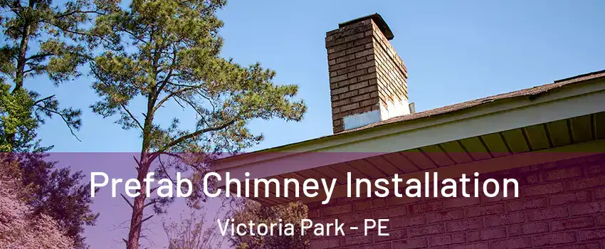  Prefab Chimney Installation Victoria Park - PE