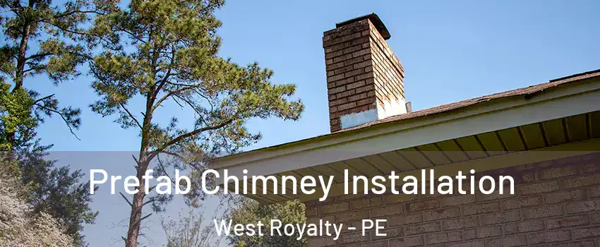  Prefab Chimney Installation West Royalty - PE