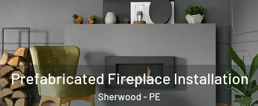  Prefabricated Fireplace Installation Sherwood - PE
