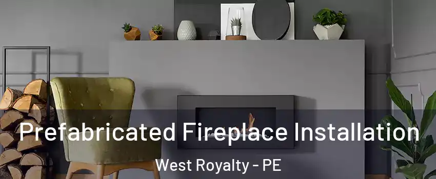  Prefabricated Fireplace Installation West Royalty - PE