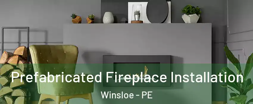  Prefabricated Fireplace Installation Winsloe - PE