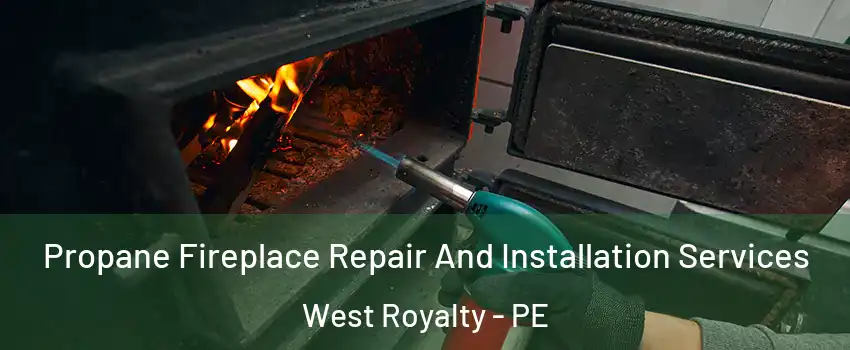 Propane Fireplace Repair And Installation Services West Royalty - PE