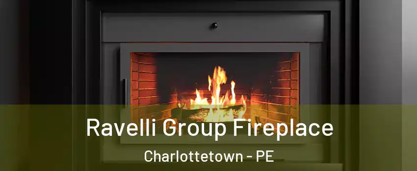 Ravelli Group Fireplace Charlottetown - PE
