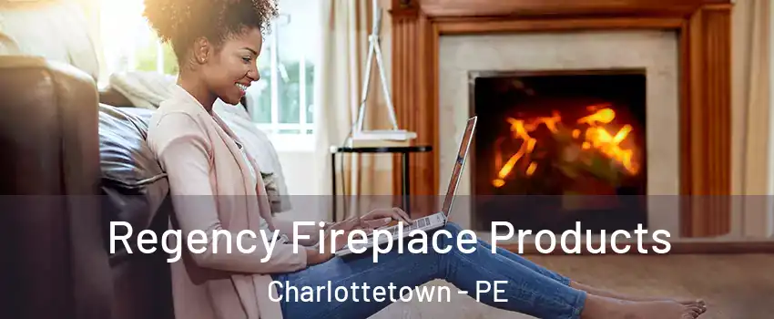  Regency Fireplace Products Charlottetown - PE