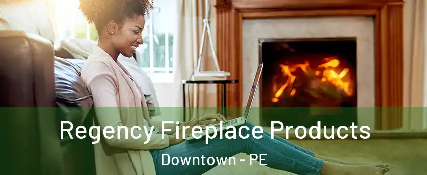  Regency Fireplace Products Downtown - PE