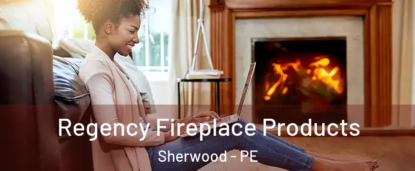  Regency Fireplace Products Sherwood - PE