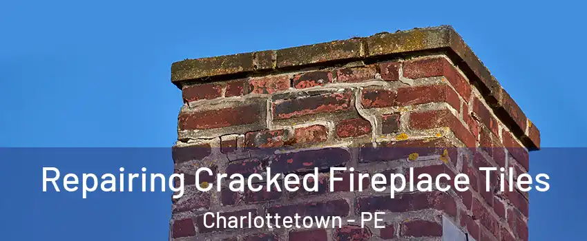  Repairing Cracked Fireplace Tiles Charlottetown - PE