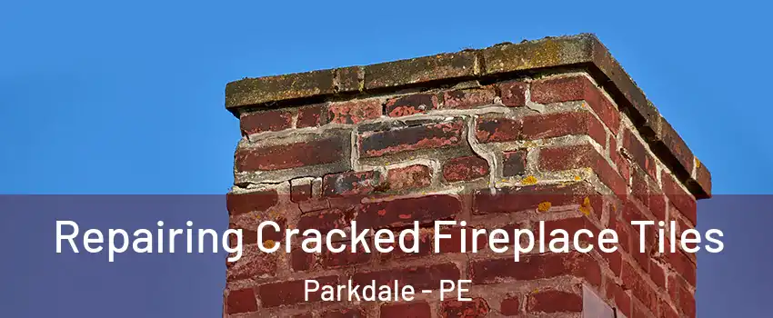  Repairing Cracked Fireplace Tiles Parkdale - PE