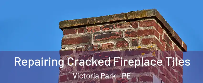  Repairing Cracked Fireplace Tiles Victoria Park - PE