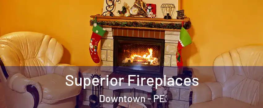  Superior Fireplaces Downtown - PE