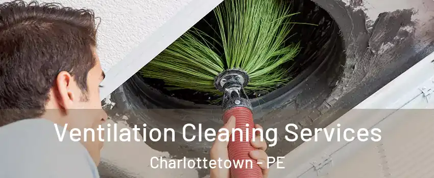  Ventilation Cleaning Services Charlottetown - PE
