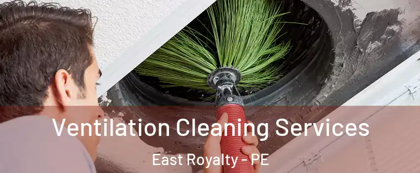  Ventilation Cleaning Services East Royalty - PE