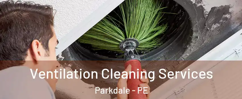  Ventilation Cleaning Services Parkdale - PE