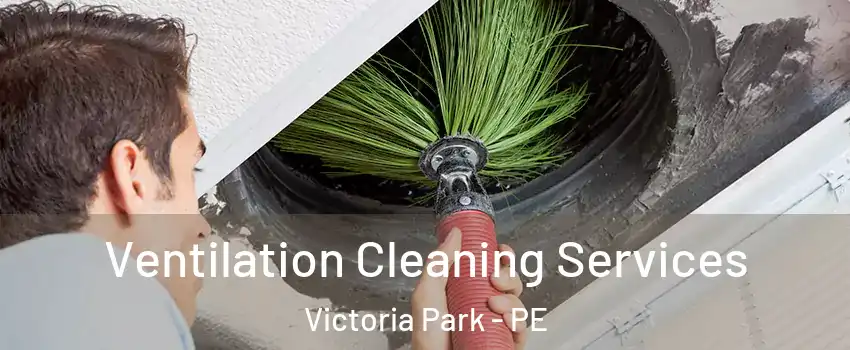  Ventilation Cleaning Services Victoria Park - PE