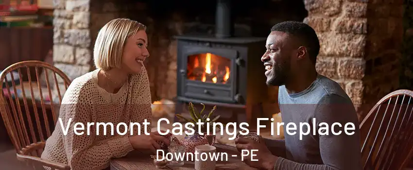  Vermont Castings Fireplace Downtown - PE