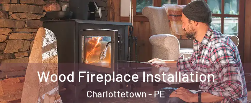  Wood Fireplace Installation Charlottetown - PE