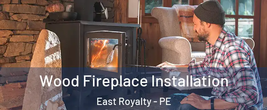  Wood Fireplace Installation East Royalty - PE