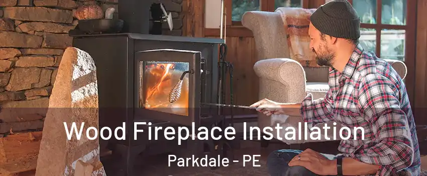  Wood Fireplace Installation Parkdale - PE