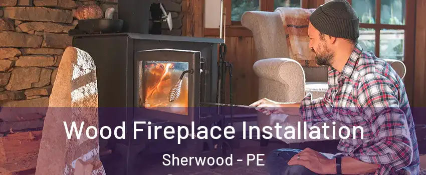  Wood Fireplace Installation Sherwood - PE