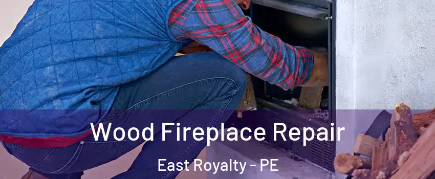  Wood Fireplace Repair East Royalty - PE