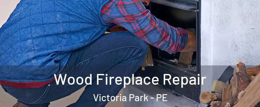  Wood Fireplace Repair Victoria Park - PE