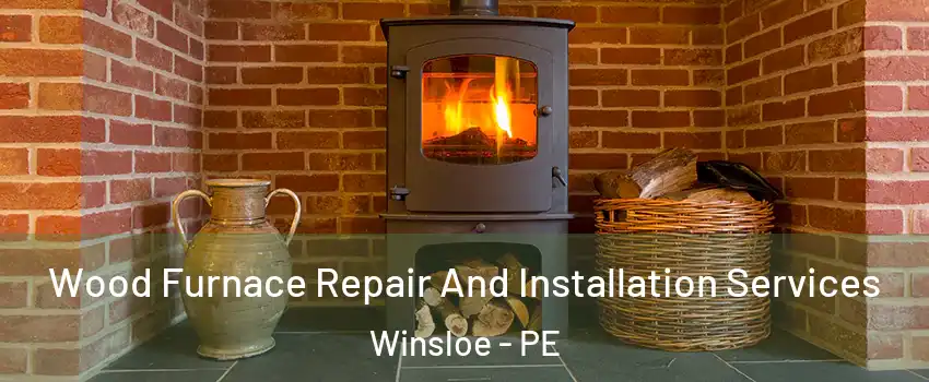  Wood Furnace Repair And Installation Services Winsloe - PE